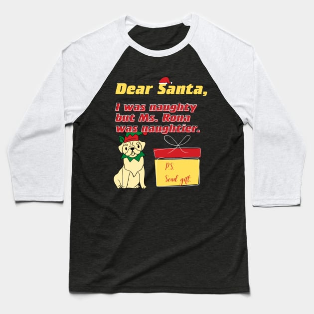 Dear Santa, I was naughty but Ms. Rona was naughtier Baseball T-Shirt by Merch4Days